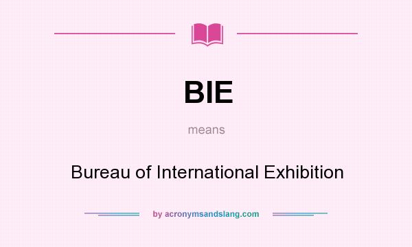 What does BIE mean? It stands for Bureau of International Exhibition