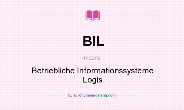 What does BIL mean? It stands for Betriebliche Informationssysteme Logis