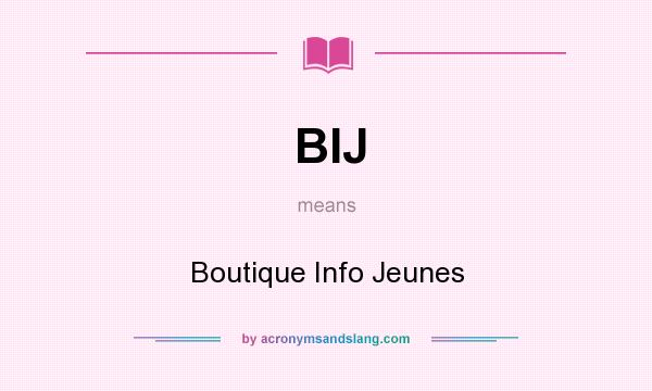 What does BIJ mean? It stands for Boutique Info Jeunes