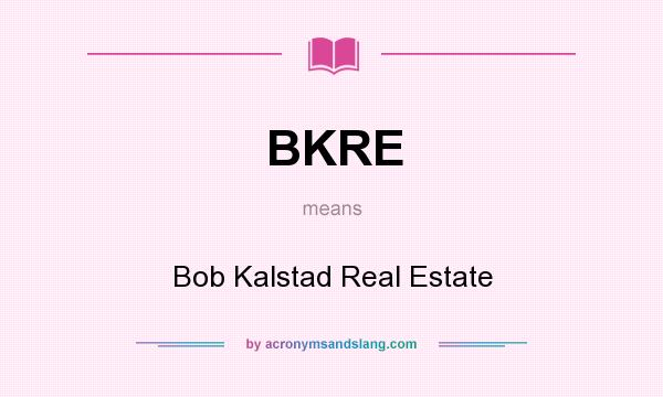 What does BKRE mean? It stands for Bob Kalstad Real Estate