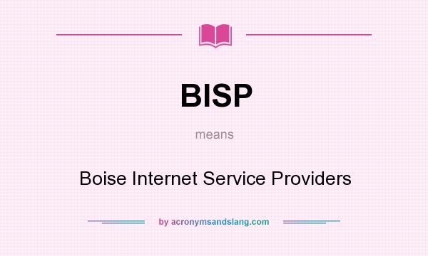 What does BISP mean? It stands for Boise Internet Service Providers