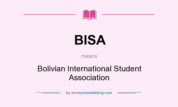 What does BISA mean? It stands for Bolivian International Student Association