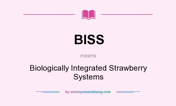 What does BISS mean? It stands for Biologically Integrated Strawberry Systems