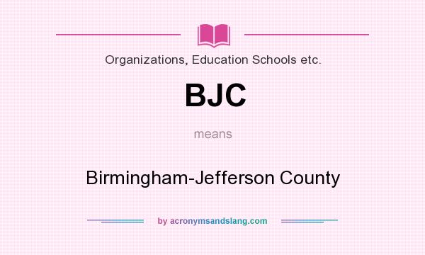 What does BJC mean? It stands for Birmingham-Jefferson County