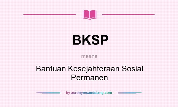What does BKSP mean? It stands for Bantuan Kesejahteraan Sosial Permanen