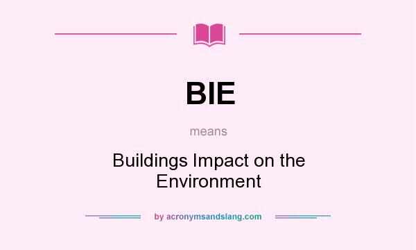 What does BIE mean? It stands for Buildings Impact on the Environment