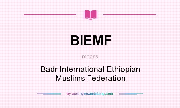 What does BIEMF mean? It stands for Badr International Ethiopian Muslims Federation