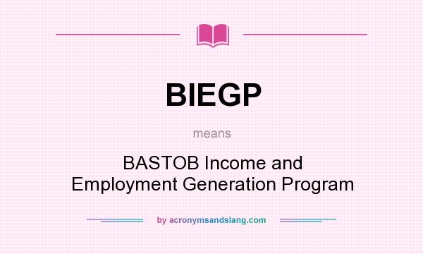 What does BIEGP mean? It stands for BASTOB Income and Employment Generation Program