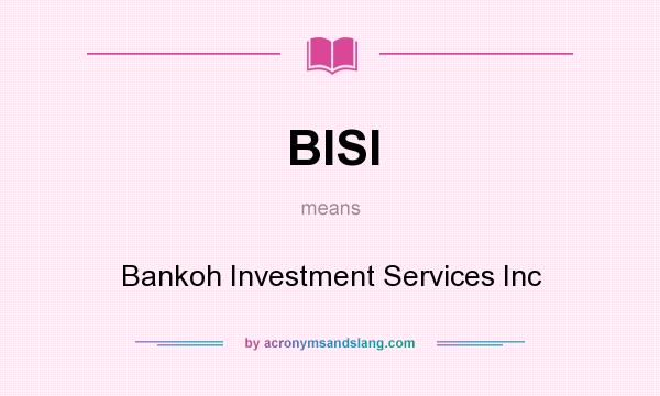 What does BISI mean? It stands for Bankoh Investment Services Inc