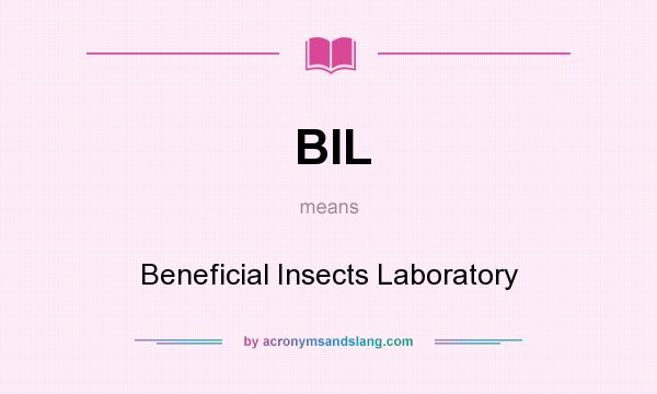 What does BIL mean? It stands for Beneficial Insects Laboratory