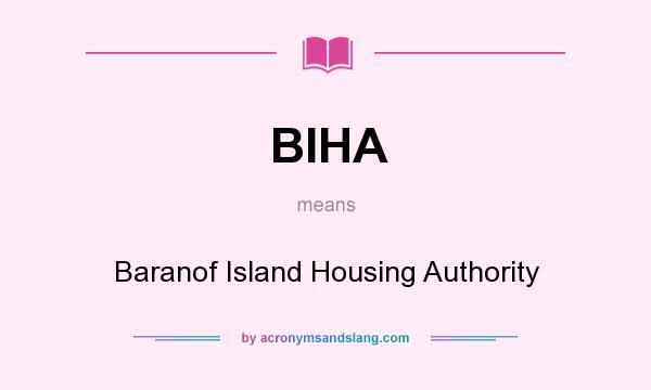 What does BIHA mean? It stands for Baranof Island Housing Authority