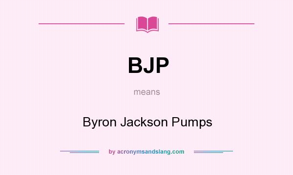 What does BJP mean? It stands for Byron Jackson Pumps