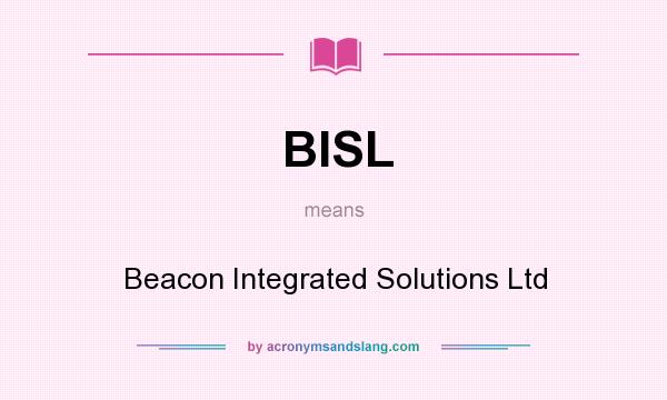 What does BISL mean? It stands for Beacon Integrated Solutions Ltd
