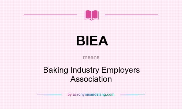 What does BIEA mean? It stands for Baking Industry Employers Association