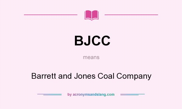 What does BJCC mean? It stands for Barrett and Jones Coal Company