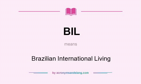 What does BIL mean? It stands for Brazilian International Living