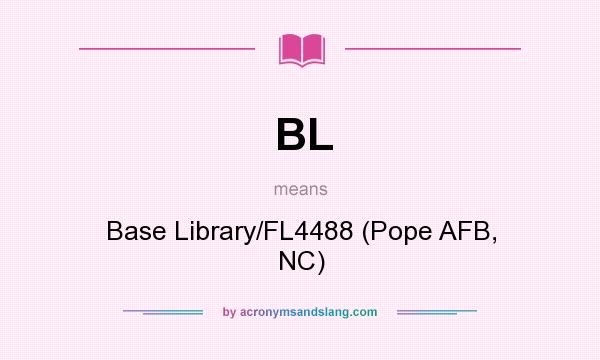What does BL mean? It stands for Base Library/FL4488 (Pope AFB, NC)