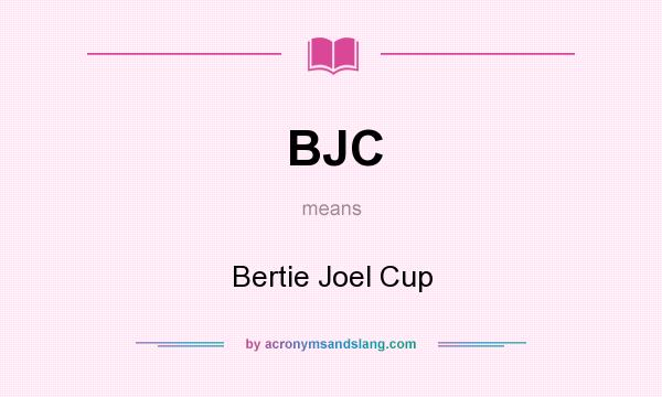 What does BJC mean? It stands for Bertie Joel Cup