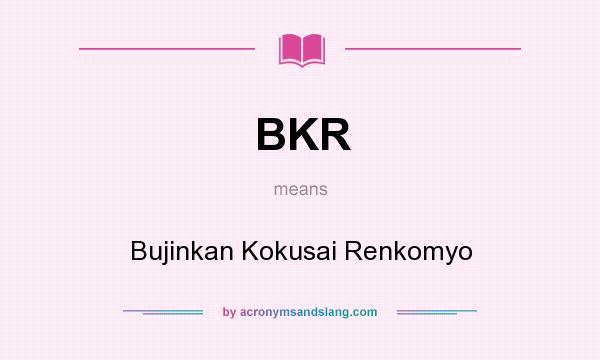 What does BKR mean? It stands for Bujinkan Kokusai Renkomyo