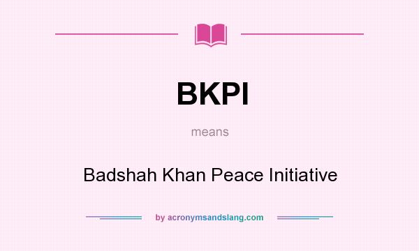 What does BKPI mean? It stands for Badshah Khan Peace Initiative
