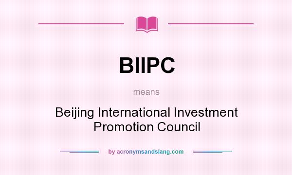 What does BIIPC mean? It stands for Beijing International Investment Promotion Council