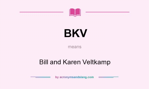 What does BKV mean? It stands for Bill and Karen Veltkamp