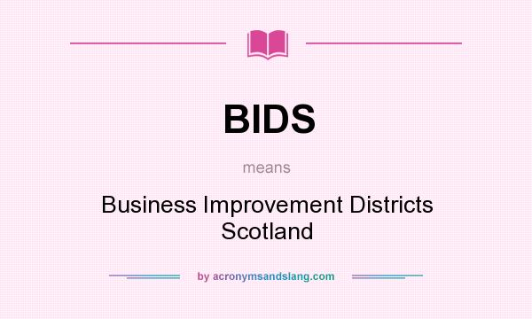 What does BIDS mean? It stands for Business Improvement Districts Scotland
