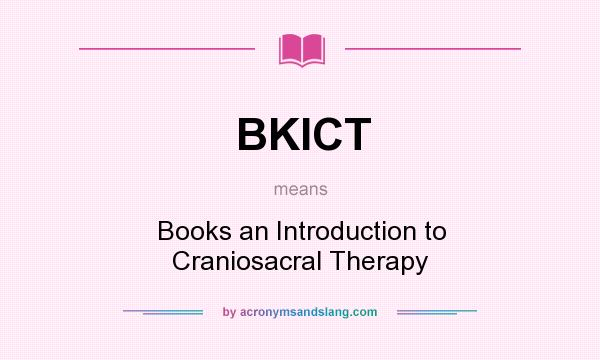 What does BKICT mean? It stands for Books an Introduction to Craniosacral Therapy
