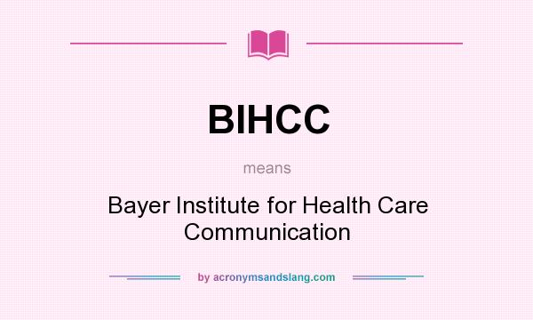 What does BIHCC mean? It stands for Bayer Institute for Health Care Communication