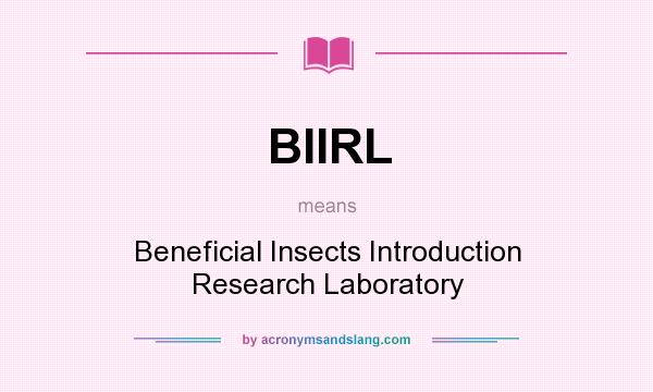 What does BIIRL mean? It stands for Beneficial Insects Introduction Research Laboratory