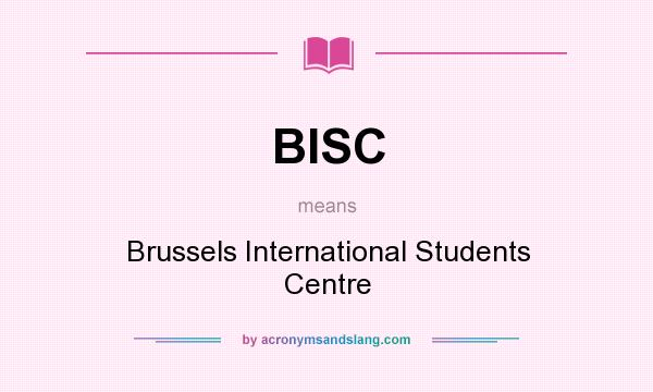 What does BISC mean? It stands for Brussels International Students Centre