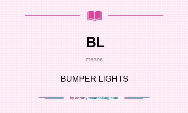 What does BL mean? It stands for BUMPER LIGHTS