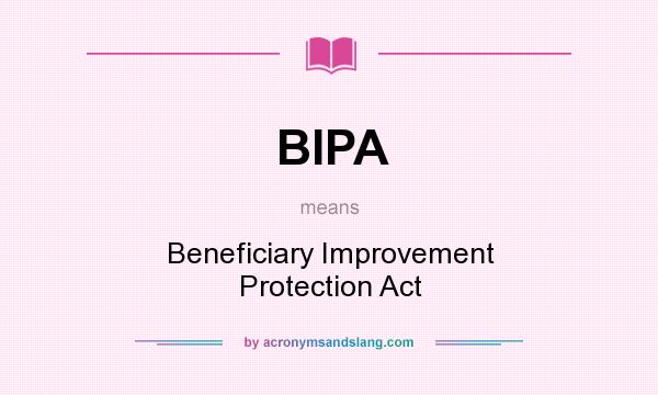 What does BIPA mean? It stands for Beneficiary Improvement Protection Act