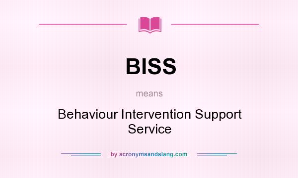 What does BISS mean? It stands for Behaviour Intervention Support Service