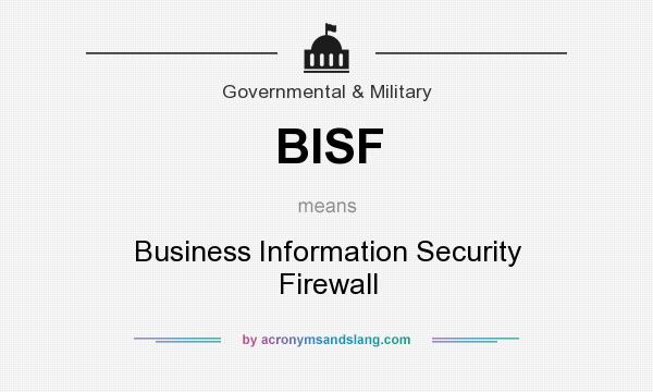 What does BISF mean? It stands for Business Information Security Firewall
