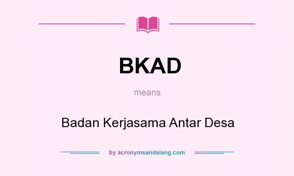 What does BKAD mean? It stands for Badan Kerjasama Antar Desa