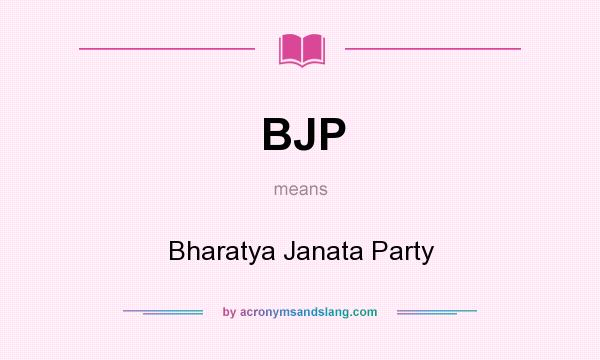 What does BJP mean? It stands for Bharatya Janata Party