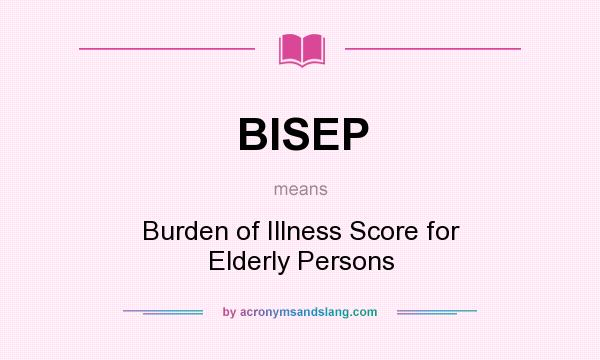 What does BISEP mean? It stands for Burden of Illness Score for Elderly Persons
