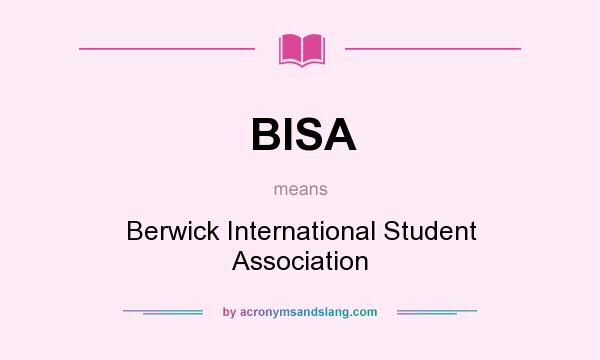 What does BISA mean? It stands for Berwick International Student Association