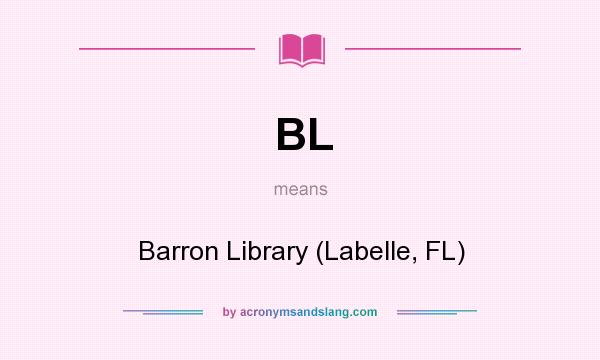 What does BL mean? It stands for Barron Library (Labelle, FL)