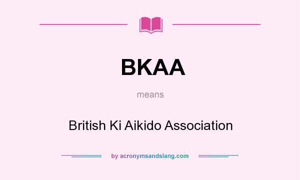 What does BKAA mean? It stands for British Ki Aikido Association