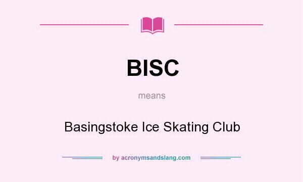 What does BISC mean? It stands for Basingstoke Ice Skating Club