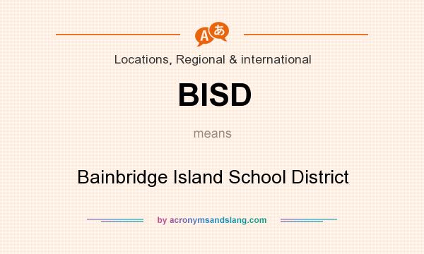 What does BISD mean? It stands for Bainbridge Island School District
