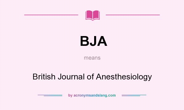 What does BJA mean? It stands for British Journal of Anesthesiology