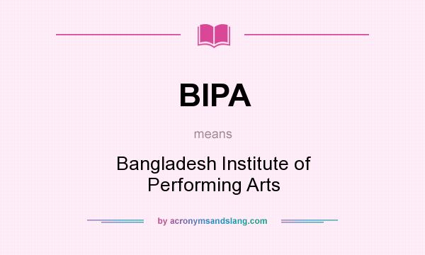 What does BIPA mean? It stands for Bangladesh Institute of Performing Arts