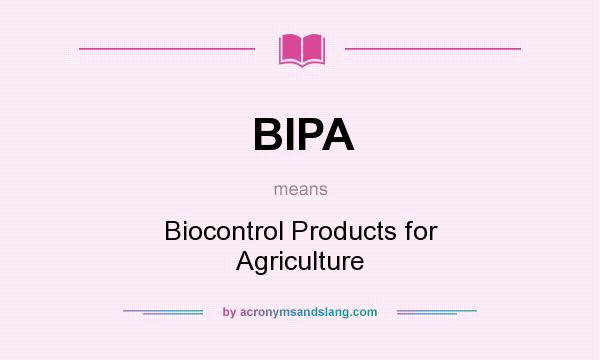 What does BIPA mean? It stands for Biocontrol Products for Agriculture