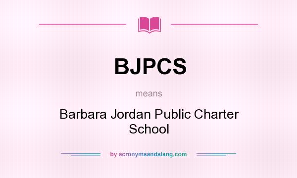 What does BJPCS mean? It stands for Barbara Jordan Public Charter School