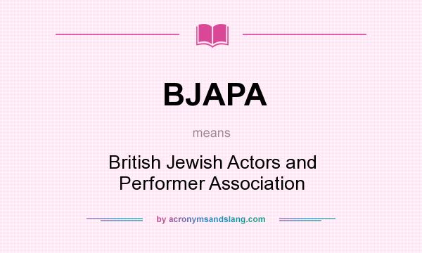 What does BJAPA mean? It stands for British Jewish Actors and Performer Association
