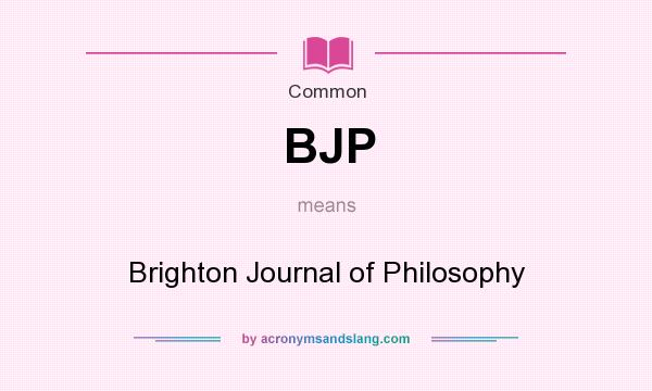What does BJP mean? It stands for Brighton Journal of Philosophy