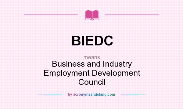 What does BIEDC mean? It stands for Business and Industry Employment Development Council